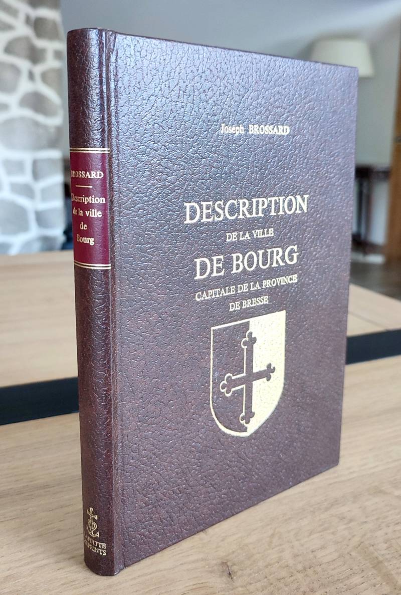 Description historique et topographique de l'ancienne ville de Bourg, Capitale de la Province de Bresse