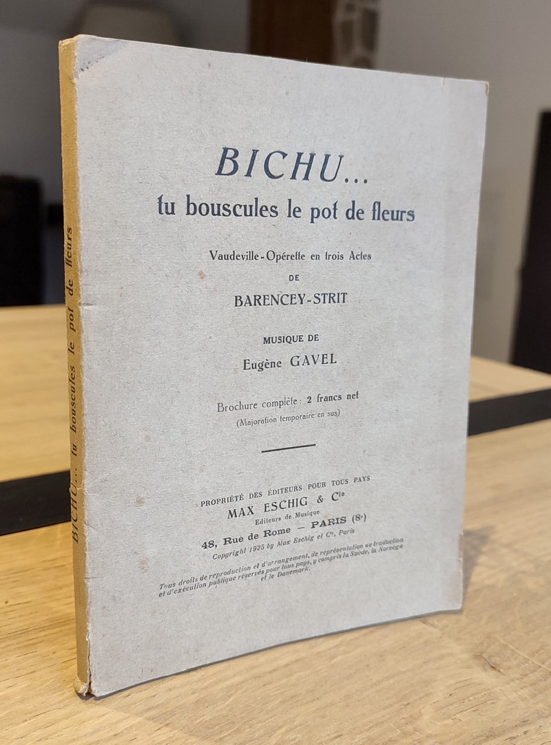 Bichu... tu bouscules le pot de fleurs. Vaudeville - Opérette en trois actes, représentée pour la 1re fois sur le théâtre Cluny le 29 mai 1925