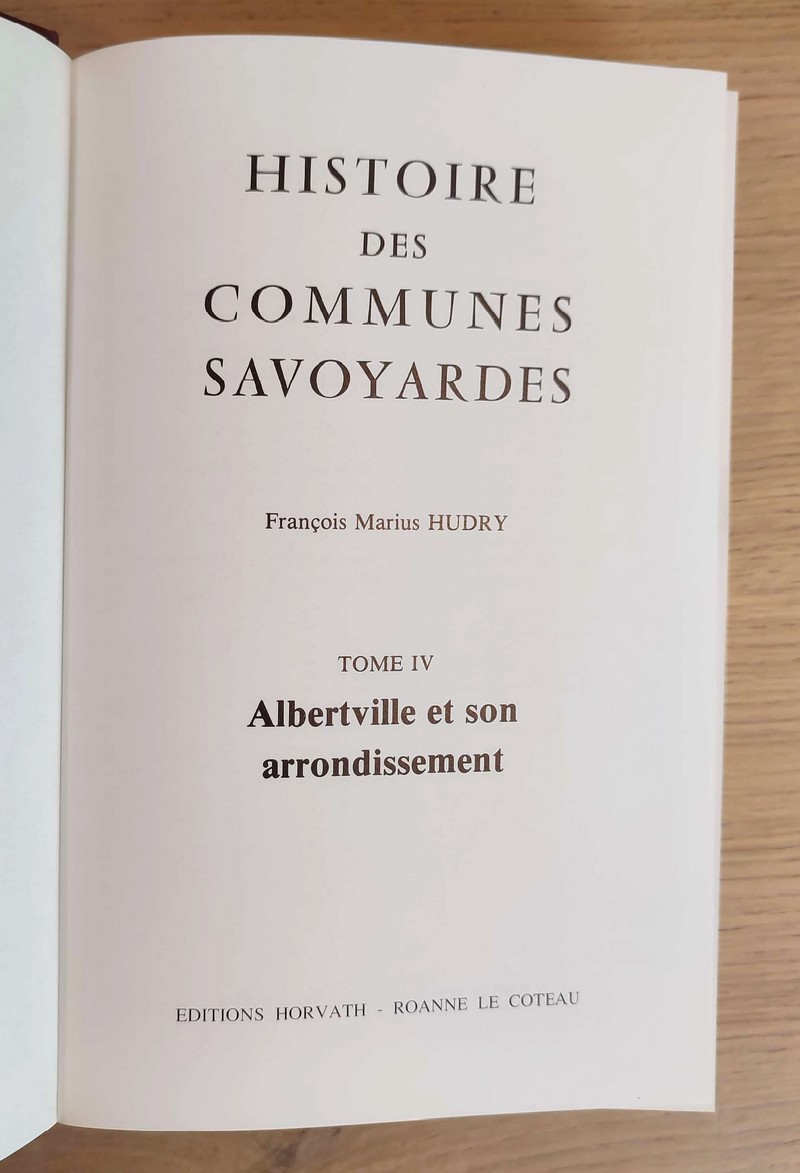 Histoire des communes savoyardes, Savoie (complet 4 vol.). 1/ Chambéry et ses environs. Le petit Bugey 2/ Aix-les-Bains et ses environs - Les Bauges, La Chartreuse, La Combe de Savoie, Montmélian 3/ La Maurienne - Chamoux, La Rochette 4/ Albertville