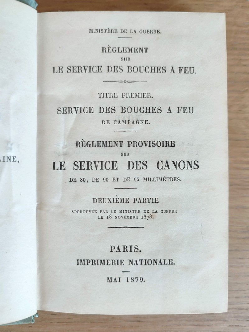 Règlement sur le service des bouches à Feu. Titre premier, Service des bouches à feu de Campagne. Règlement provisoire sur le service des Canons de 80, de 90 et de 95 millimètres. Deuxième partie approuvée par le Ministère de la Guerre le 18 novembre