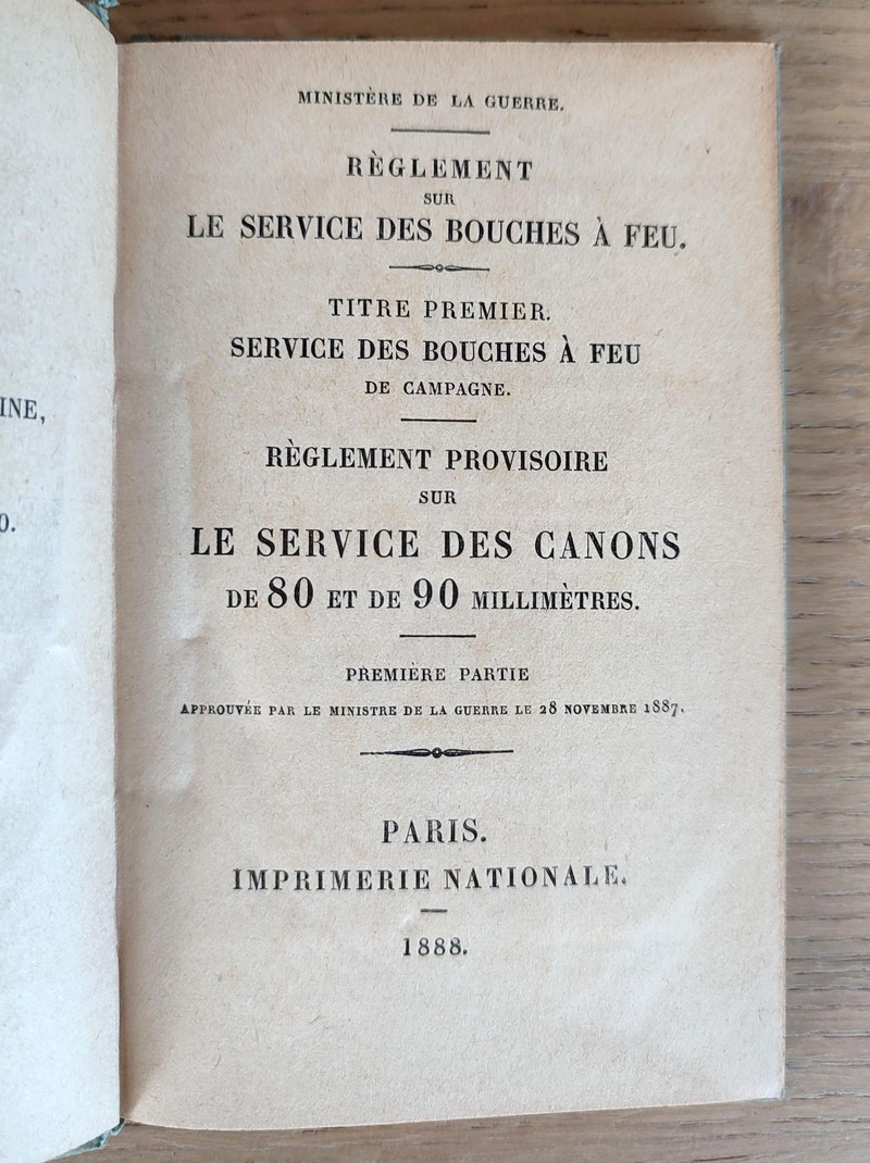 Règlement sur le service des bouches à Feu. Titre premier, Service des bouches à feu de Campagne. Règlement provisoire sur le service du Canon de 80 et de 90 millimètres, approuvé par le Ministère de la Guerre le 28 novembre 1887