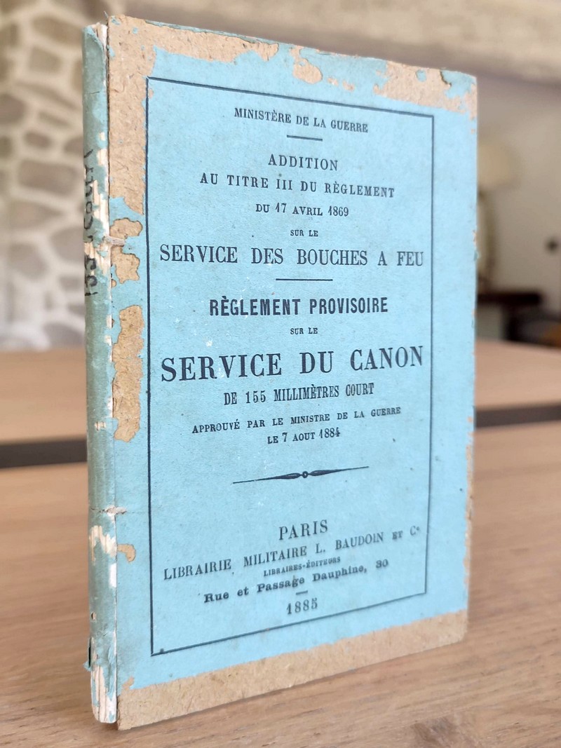 Addition au Règlement du 17 avril 1869 sur le Service des Bouches à feu. Service du Canon de 155...