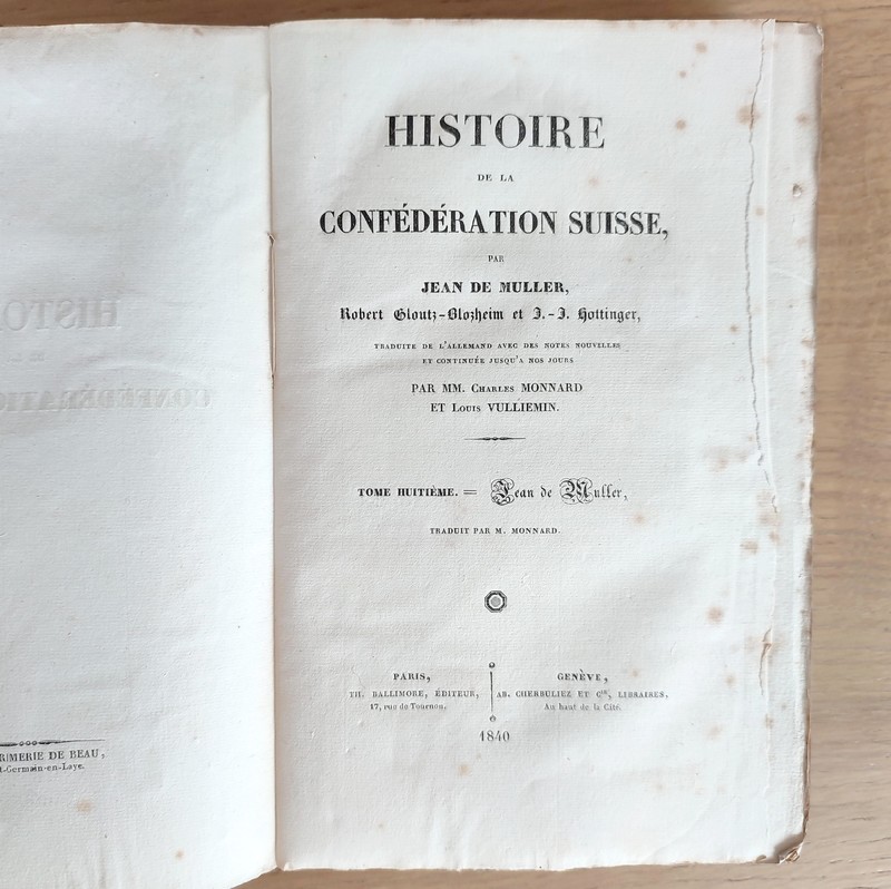 Histoire de la Confédération Suisse. Traduite de l'Allemand, et continuée jusqu'à nos jours par Charles Monnard et Louis Vulliemin (17 volumes sur 18)