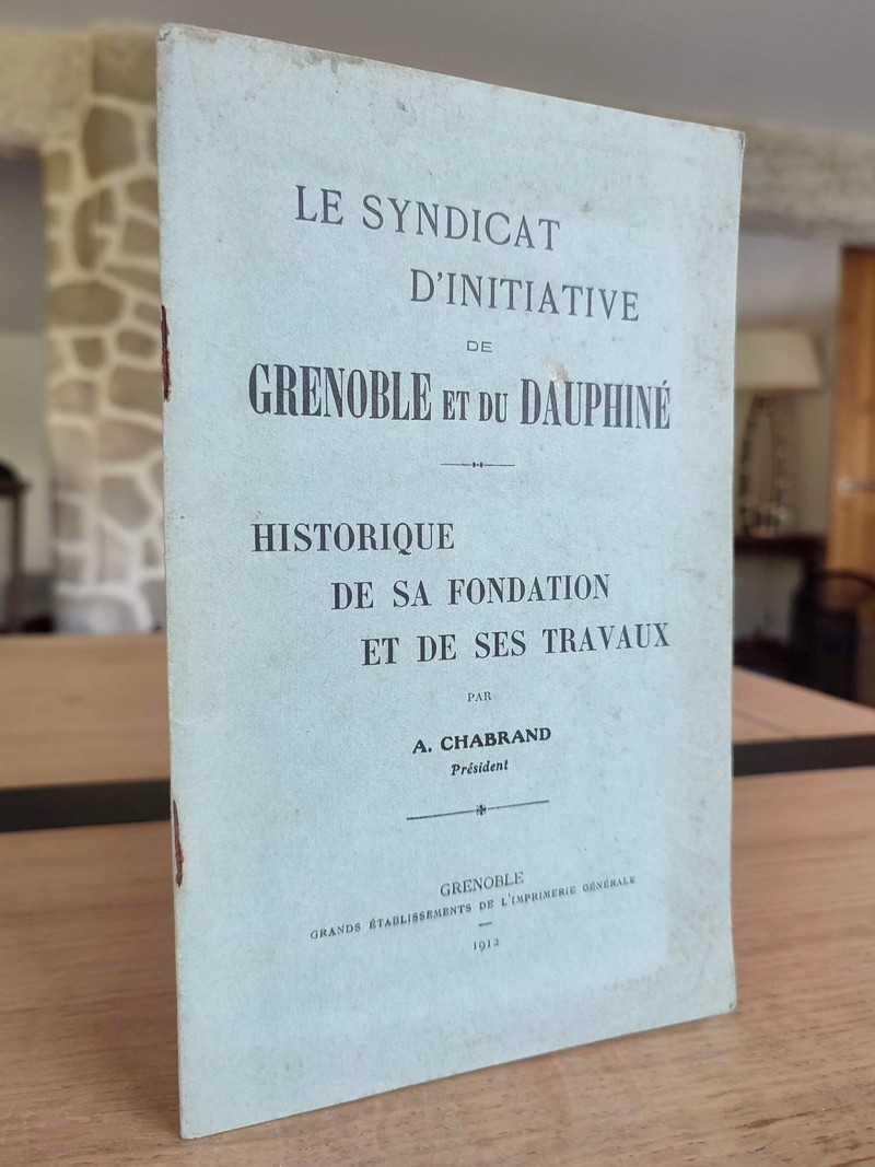 Le Syndicat d'initiative de Grenoble et du Dauphiné. Historique de sa fondation et de ses travaux