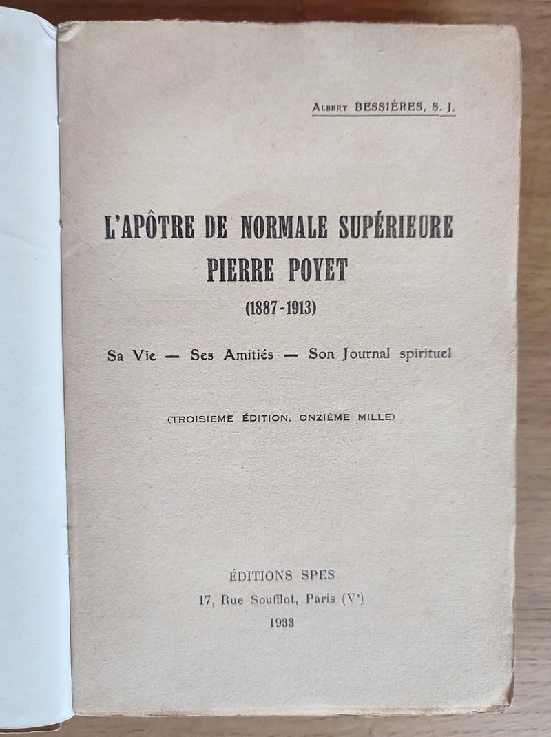 L'Apôtre de Normale supérieure, Pierre Poyet (1887-1913), sa vie, ses amitiés, son journal spirituel