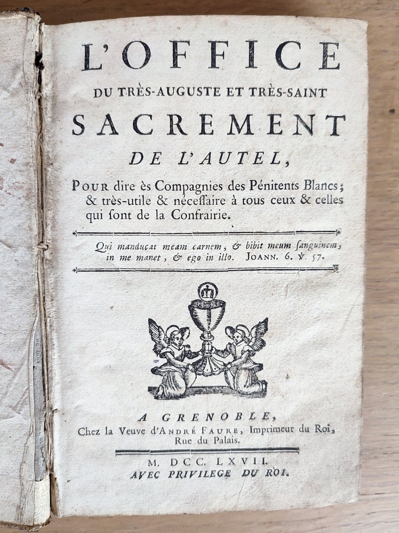 L'Office du très Auguste et Très Saint Sacrement de l'Autel, pour dire ès Compagnie des Pénitents blancs; & très utile & nécessaire à tous ceux & celles qui sont de la confrairie