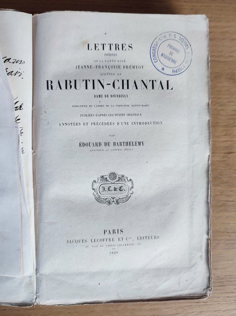 Lettres inédites de la Sainte Mère Jeanne-Françoise-Frémiot, Baronne de Rabutin-Chantal, dame de Bourbilly, fondatrice de l'ordre de la visitation Sainte-Marie