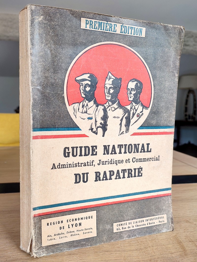 Guide National, administratif, juridique et commercial du Rapatrié. édité par la fédération nationale des prisonniers de guerre, des déportés et...