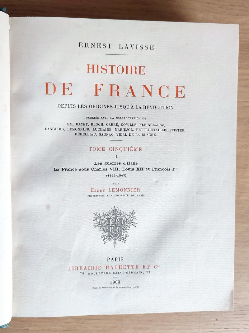 Histoire de France depuis les origines jusqu'à la Révolution Tome V, complet 2 volumes. Partie I : Les guerres Italie, Sous Charles VIII, Louis XII, François I, 1492-1547. Partie II : La lutte contre la maison d'Autriche, Sous Henri II 1519-1559