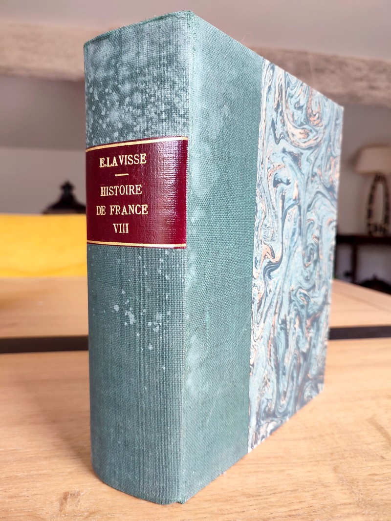 Histoire de France depuis les origines jusqu'à la Révolution Tome VIII, complet 2 volumes, Partie...