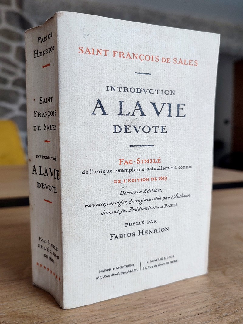 Introduction à la vie dévote. Fac-similé de l'unique exemplaire actuellement connu de l'édition de 1619. Dernière édition, reveuë, corrigée &...