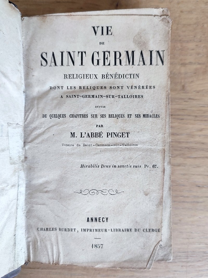 Vie de Saint Germain, religieux bénédictin dont les reliques sont vénérées à Saint-Germain-sur-Taloires, suivie de quelques chapitres sur les reliques et ses miracles. Relié avec d'autres ouvrages