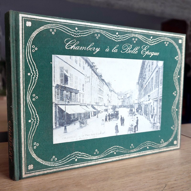 Chambéry à la belle époque. Album de cartes postales anciennes