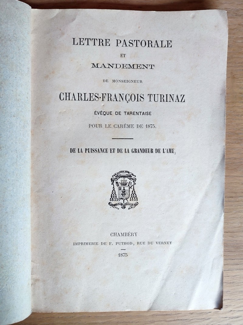 Lettre pastorale et mandement de Monseigneur Charles-François Turinaz, évêque de Tarentaise pour le Carême de 1875. De la puissance et de la grandeur de l’Âme