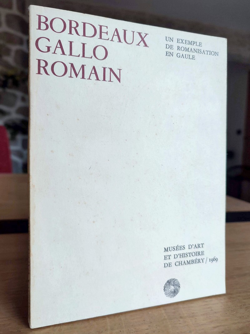 Bordeaux Gallo-Romain. Un exemple de romanisation en Gaule