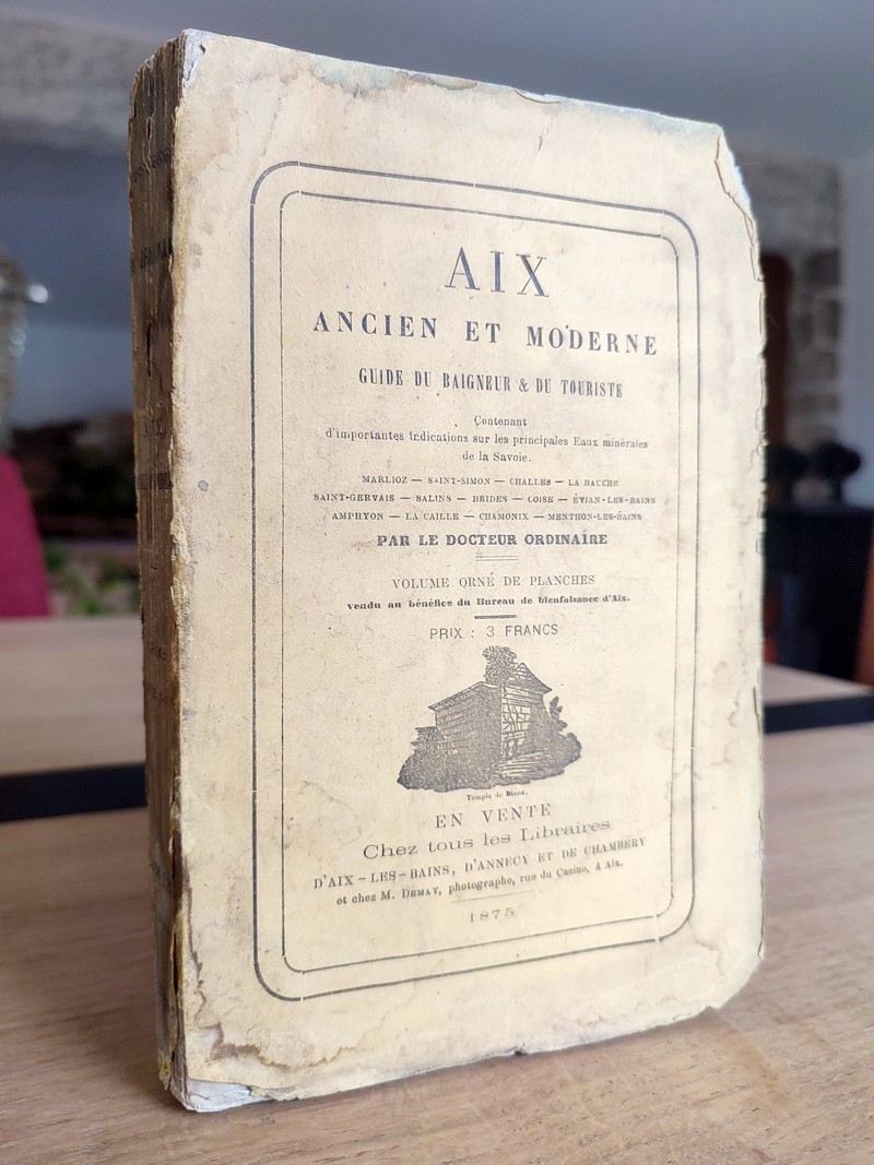 Aix ancien et moderne. Guide du Baigneur & du touriste, contenant d'importantes indications sur les principales Eaux minérales de la Savoie....