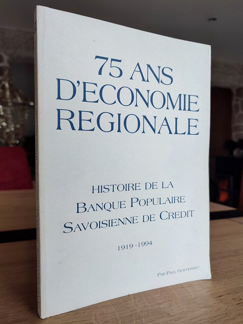 Histoire de la Banque Populaire Savoisienne de crédit 1919 - 1994, 75 ans d'économie régionale