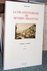 livre ancien - La vie aventureuse de Severin Regottaz, horloger savoyard - Malcor