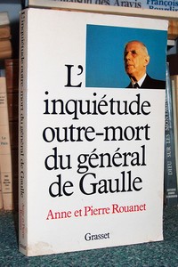 L'inquiétude outre-mort du Général de Gaulle - Rouanet, Anne et Pierre