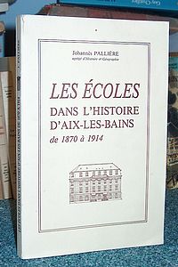 livre ancien - Les écoles dans l'histoire d'Aix les Bains de 1870 à 1914 - Pallière, Johannès