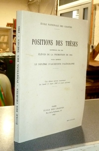 livre ancien - Position des thèses soutenues par les élèves de la promotion de 1985 pour obtenir le Diplôme d'Archiviste Paléographe - Thèses de l'école des Chartes