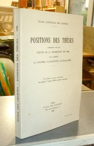Position des thèses soutenues par les élèves de la promotion de 1988 pour obtenir le Diplôme d'Archiviste Paléographe - Thèses de l'école des Chartes