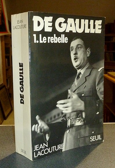 De Gaulle. Tome 1 : Le rebelle (1890-1944) - Lacouture, Jean