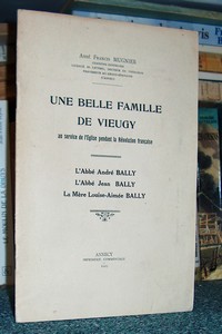Une belle famille de Vieugy au service de l'Église pendant la Révolution Française. L'abbé André Bally - L'abbé Jean Bally - La mère Louis Aimée Bally